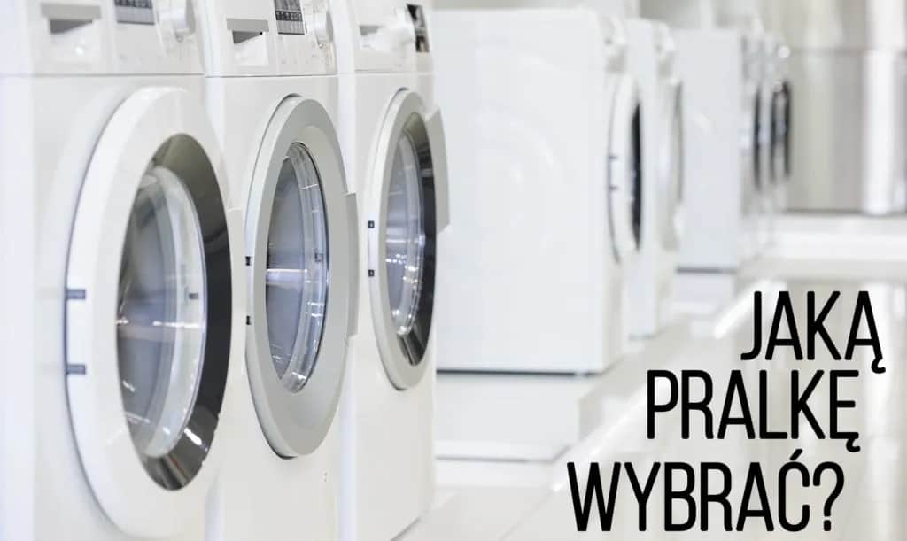 Jak wybrać pralkę, aby uniknąć błędów i zaoszczędzić na rachunkach